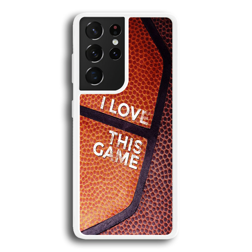 Basketball I Love This Game Samsung Galaxy S21 Ultra Case-Phone Case-Rubber White (2D Case)-Altracase