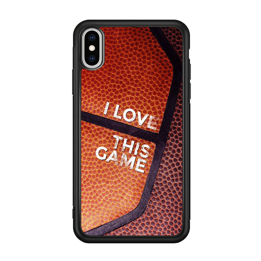 Basketball I Love This Game iPhone Xs Max Case