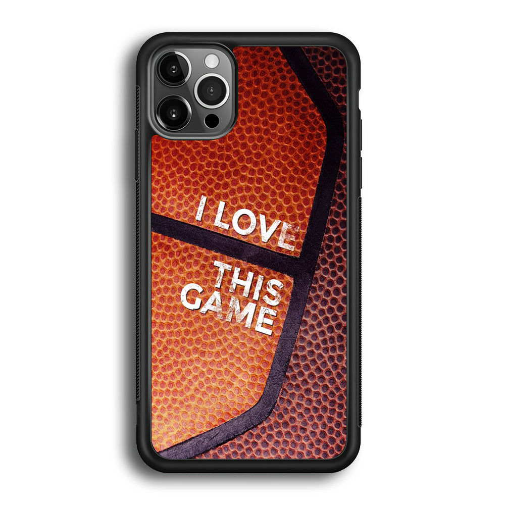 Basketball I Love This Game iPhone 12 Pro Case