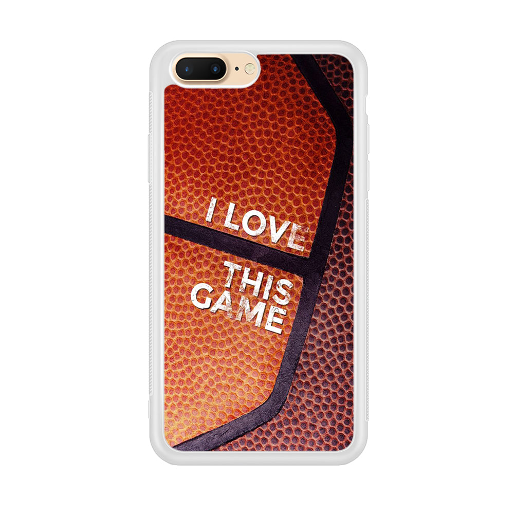 Basketball I Love This Game iPhone 7 Plus Case