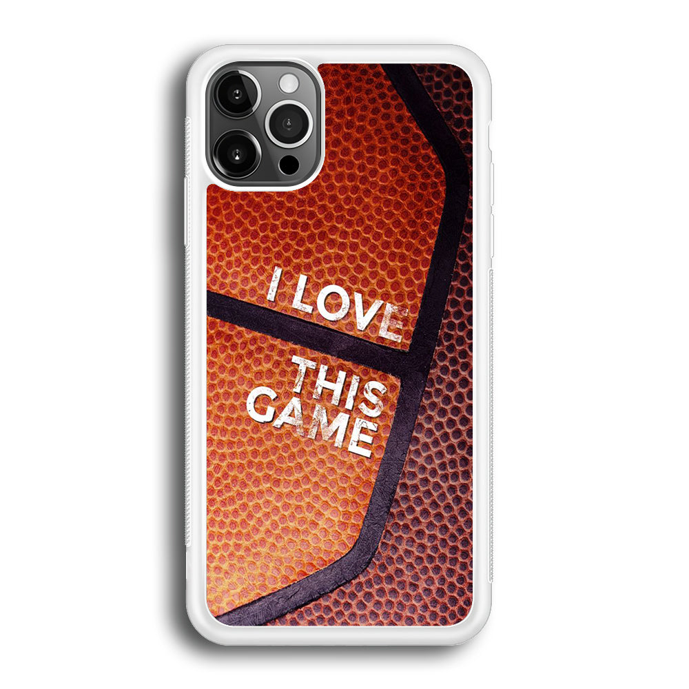 Basketball I Love This Game iPhone 12 Pro Case