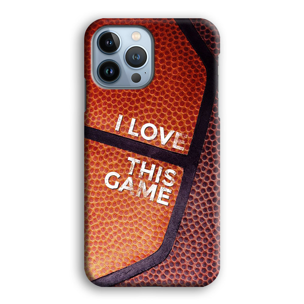 Basketball I Love This Game iPhone 13 Pro Case