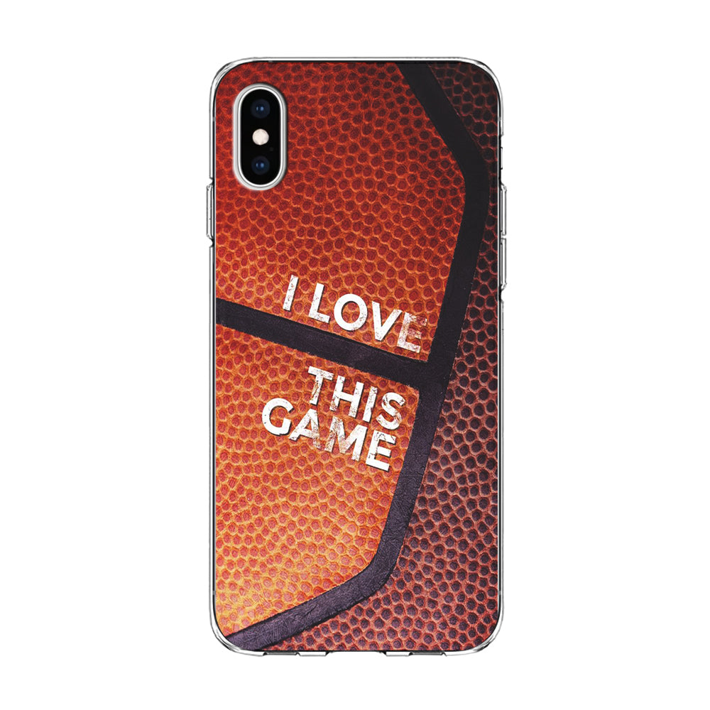 Basketball I Love This Game iPhone Xs Case